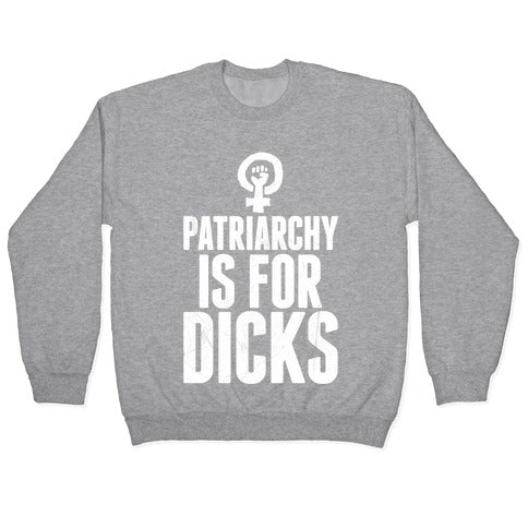 Patriarchy Is For Dicks Crewneck Sweatshirt